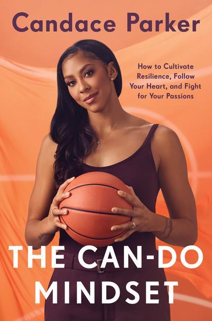 Can- Do Mindset : How To Cultivate Resilience, Follow Your Heart, And Fight For Your Passions