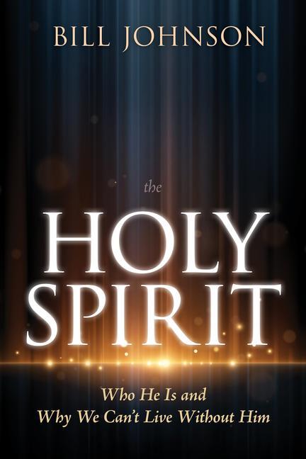 Holy Spirit : Who He Is And Why We Can ' T Live Without Him