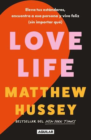 Love Life: Eleva Tus Estándares, Encuentra a ESA Persona Y Vive Feliz (Sin Importar Qué) / Love Life