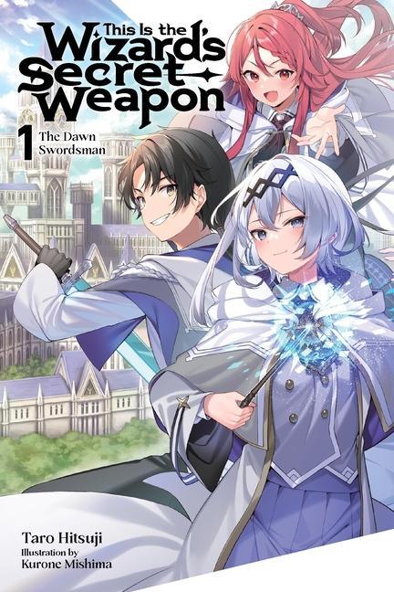 This Is The Wizard's Secret Weapon, Vol.1 (Light Novel): The Dawn Swordsman