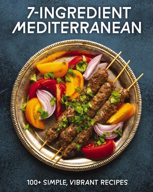 7- Ingredient Mediterranean : 100 + Simple, Vibrant Recipes