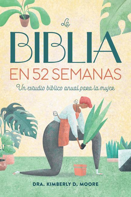 Biblia En 52 Semanas : Un Estudio Bíblico Anual Para La Mujer