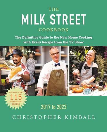 Milk Street Cookbook: The Definitive Guide to the New Home Cooking, Featuring Every Recipe from Every Episode of the TV Show, 2017-2023 (Revised)