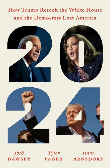 2024 : How Trump Retook The White House And The Democrats Lost America