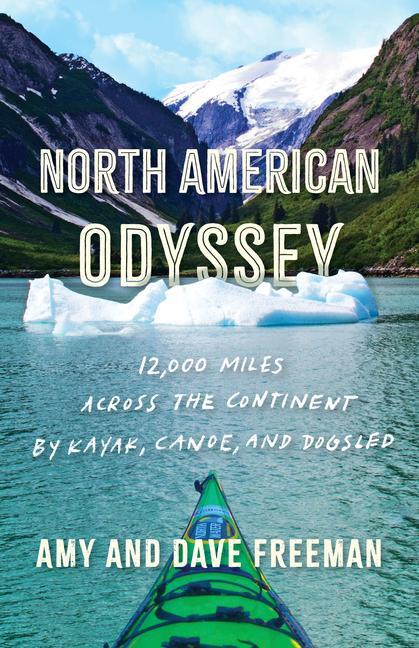 North American Odyssey : 12, 000 Miles Across The Continent By Kayak, Canoe, And Dogsled