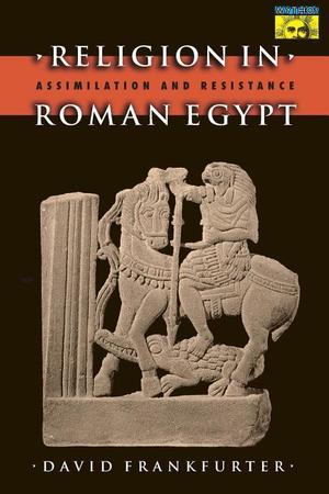 Religion in Roman Egypt: Assimilation and Resistance (Revised)