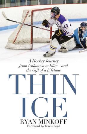 Thin Ice: A Hockey Journey from Unknown to Elite--And the Gift of a Lifetime