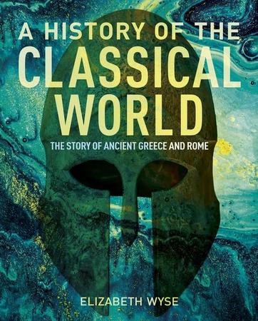 History of the Classical World: The Story of Ancient Greece and Rome