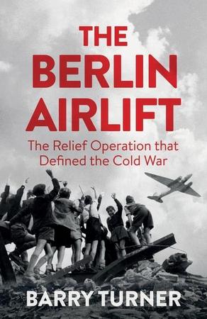 Berlin Airlift: The Relief Operation That Defined the Cold War