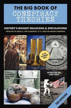 Big Book of Conspiracy Theories: History's Biggest Delusions and Speculations, from JFK to Area 51, the Illuminati, 9/11, and the Moon Landings