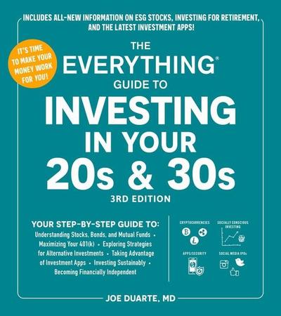 Everything Guide to Investing in Your 20s & 30s, 3rd Edition: Your Step-By-Step Guide To: * Understanding Stocks, Bonds, and Mutual Funds * Maximizing