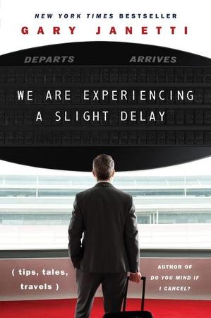 We Are Experiencing a Slight Delay: (Tips, Tales, Travels)
