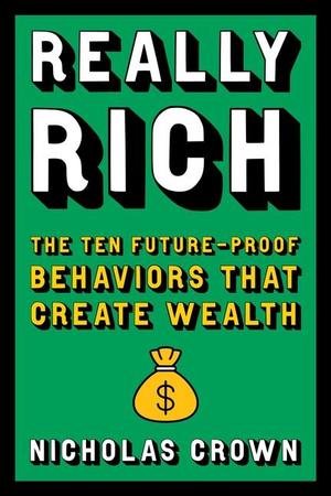 Really Rich: The Ten Future-Proof Behaviors That Create Wealth