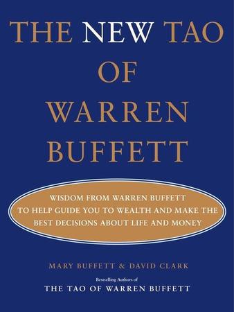 New Tao of Warren Buffett: Wisdom from Warren Buffett to Help Guide You to Wealth and Make the Best Decisions about Life and Money