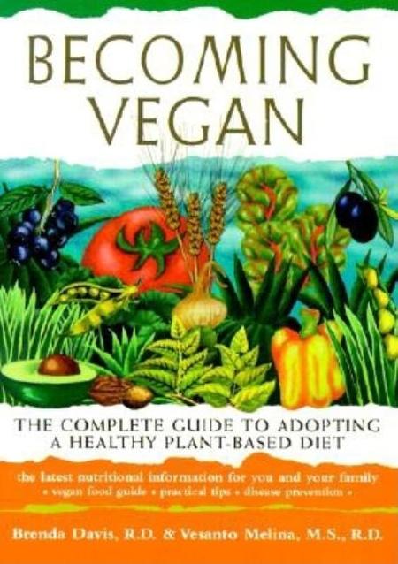 Becoming Vegan: The Complete Guide to Adopting a Healthy Plant-Based Diet