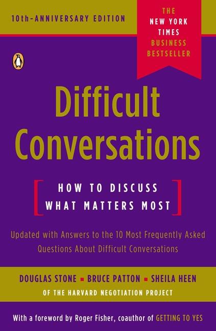 Difficult Conversations : How To Discuss What Matters Most