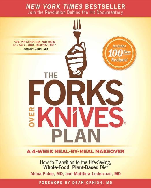 Forks Over Knives Plan : How To Transition To The Life- Saving, Whole- Food, Plant- Based Diet