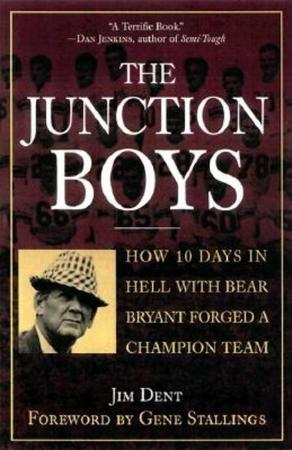 Junction Boys: How Ten Days in Hell with Bear Bryant Forged a Champion Team Exa