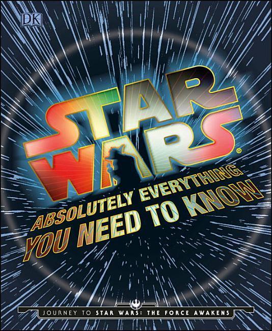 Star Wars : Absolutely Everything You Need To Know