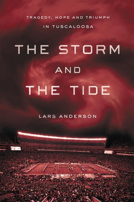 Storm And The Tide : Tragedy, Hope And Triumph In Tuscaloosa