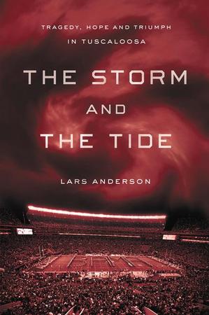 Storm and the Tide: Tragedy, Hope and Triumph in Tuscaloosa