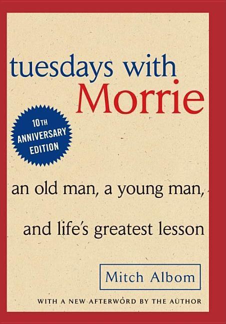 Tuesdays With Morrie : An Old Man, A Young Man And Life's Greatest Lesson
