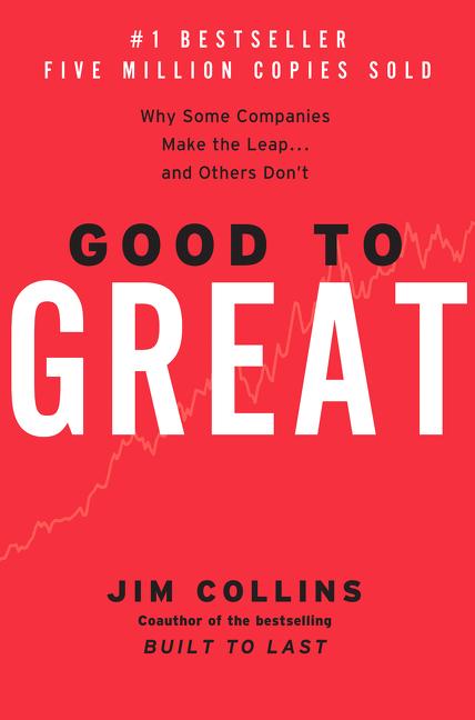 Good To Great : Why Some Companies Make The Leap...And Others Don ' T