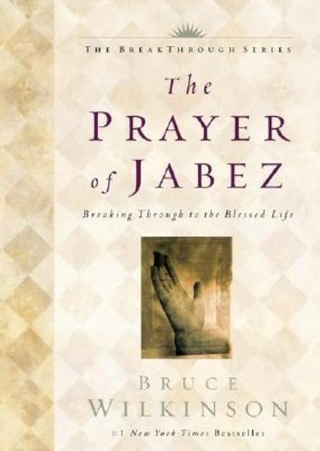 Prayer Of Jabez : Breaking Through To The Blessed Life