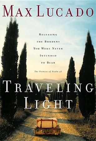 Traveling Light: Releasing the Burdens You Were Never Intended to Bear