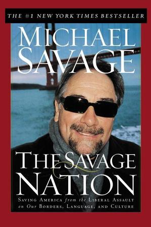 Savage Nation: Saving America from the Liberal Assault on Our Borders, Language and Culture