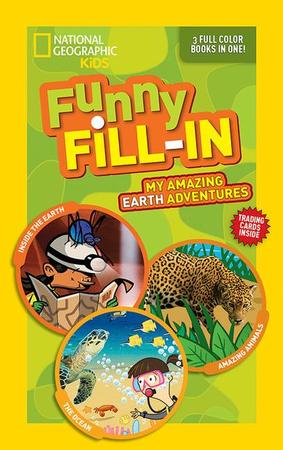 National Geographic Kids Funny Fill-In: My Amazing Earth Adventures: Inside the Earth, Amazing Animals, the Ocean