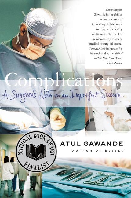 Complications : A Surgeon's Notes On An Imperfect Science