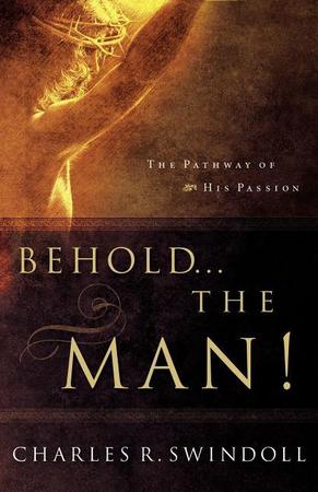 Behold... the Man!: The Pathway of His Passion