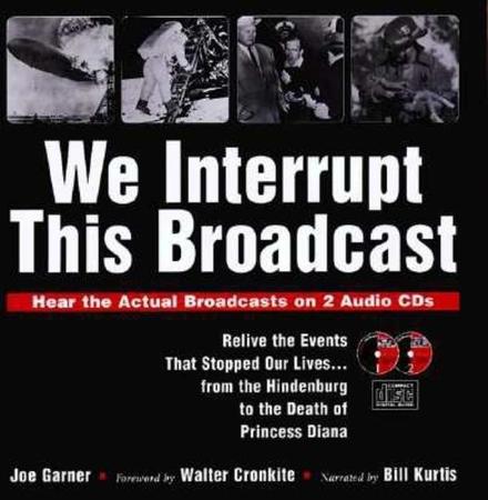 We Interrupt This Broadcast: Relive the Events That Stopped Our Lives-- From the Hindenburg to the Death of Princess Diana [With Two Digitally Mastere