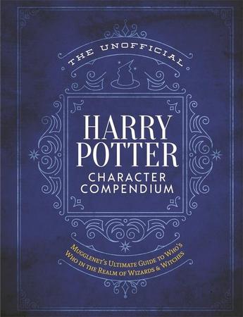 Unofficial Harry Potter Character Compendium: Mugglenet's Ultimate Guide to Who's Who in the Realm of Wizards and Witches