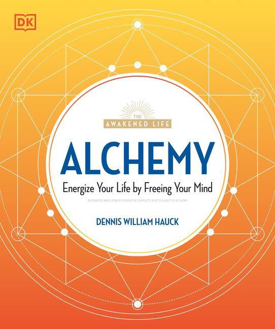 Alchemy : Energize Your Life By Freeing Your Mind (Repackaging Of The Complete Idiot's Guide To Alchemy)