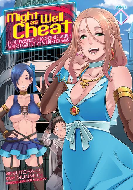 Might As Well Cheat : I Got Transported To Another World Where I Can Live My Wildest Dreams! (Manga) Vol.1