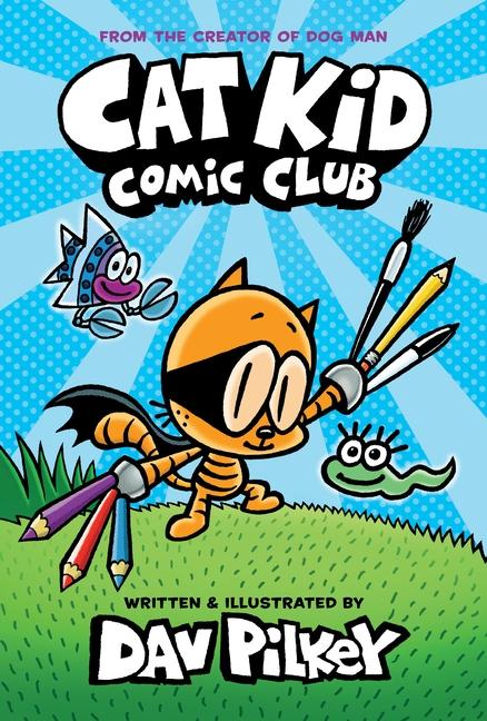 Cat Kid Comic Club : A Graphic Novel (Cat Kid Comic Club # 1): From The Creator Of Dog Man