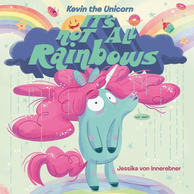 Kevin The Unicorn : It's Not All Rainbows