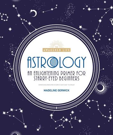 Astrology: An Enlightening Primer for Starry-Eyed Beginners (Repackaging of the Complete Idiot's Guide to Astrology)