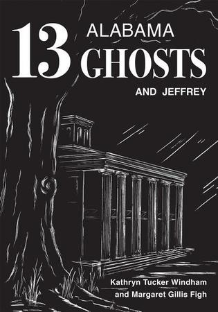 Thirteen Alabama Ghosts and Jeffrey: Commemorative Edition (Facsimile of the First with New Material)