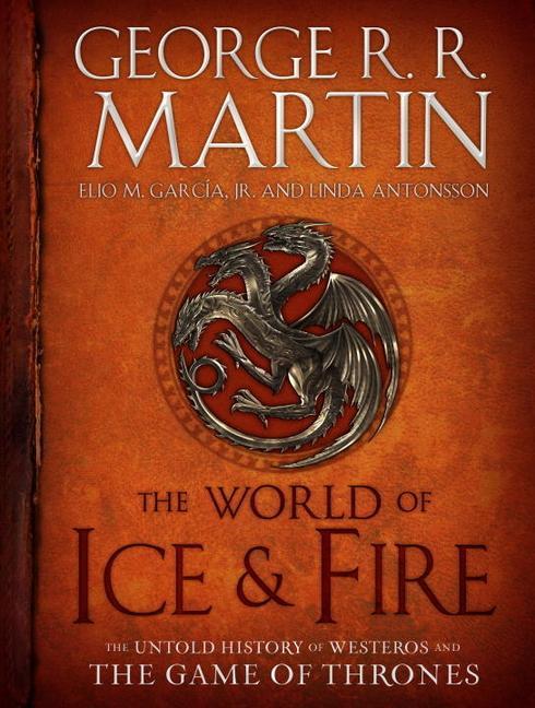 World Of Ice & Fire : The Untold History Of Westeros And The Game Of Thrones