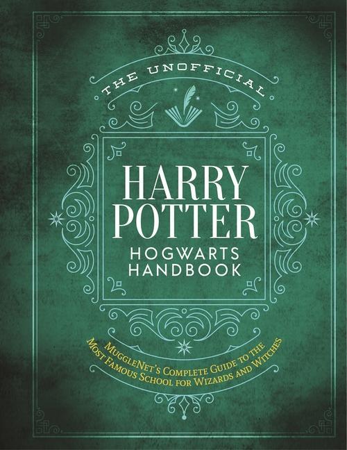 Unofficial Harry Potter Hogwarts Handbook : Mugglenet's Complete Guide To The Most Famous School For Wizards And Witches