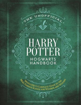 Unofficial Harry Potter Hogwarts Handbook: Mugglenet's Complete Guide to the Most Famous School for Wizards and Witches