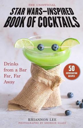 Unofficial Star Wars-Inspired Book of Cocktails: Drinks from a Bar Far, Far Away