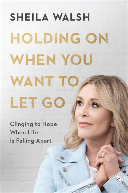 Holding On When You Want To Let Go : Clinging To Hope When Life Is Falling Apart