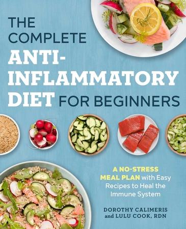 Complete Anti-Inflammatory Diet for Beginners: A No-Stress Meal Plan with Easy Recipes to Heal the Immune System
