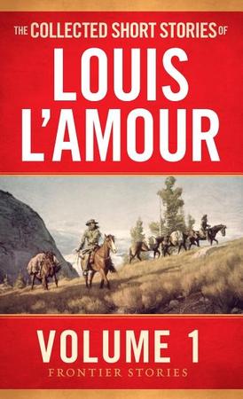 Collected Short Stories of Louis l'Amour, Volume 1: Frontier Stories