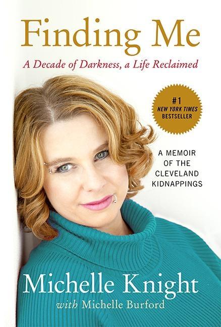 Finding Me : A Decade Of Darkness, A Life Reclaimed : A Memoir Of The Cleveland Kidnappings