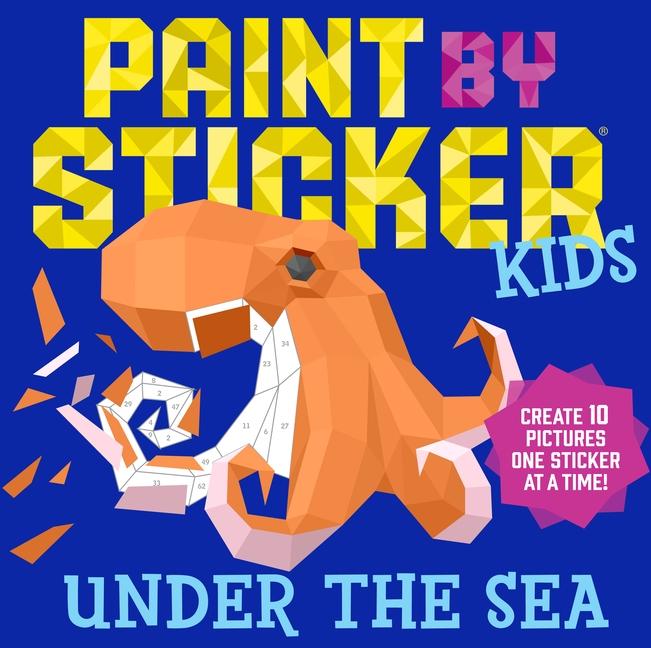Paint By Sticker Kids : Under The Sea : Create 10 Pictures One Sticker At A Time!